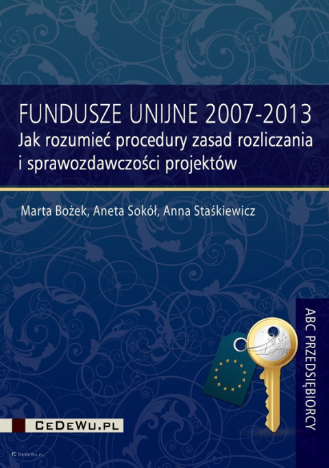 Fundusze unijne 2007-2013. Jak rozumieć procedury zasad rozliczania i sprawozdawczości projektów "wyb"