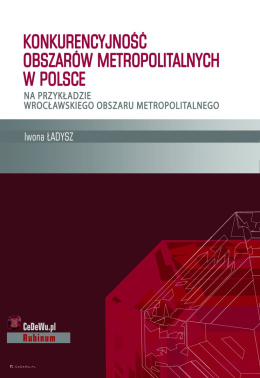 Konkurencyjność obszarów metropolitalnych w Polsce - na przykładzie wrocławskiego obszaru metropolitalnego