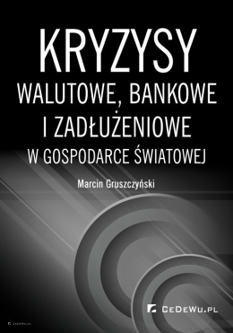 Kryzysy walutowe, bankowe i zadłużeniowe w gospodarce światowej - OUTLET