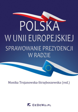 Polska w Unii Europejskiej. Sprawowanie prezydencji w Radzie