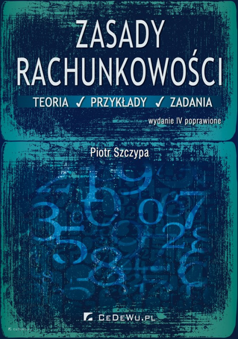 Zasady rachunkowości - teoria, przykłady i zadania (wyd. IV poprawione i uaktualnione)