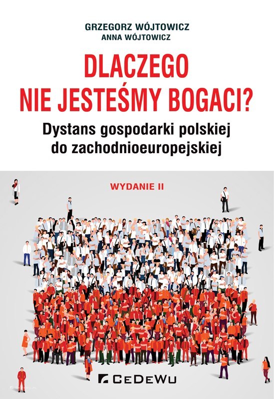 DLACZEGO NIE JESTEŚMY BOGACI? Dystans gospodarki polskiej do zchodnioeuropejskiej (wyd. II)
