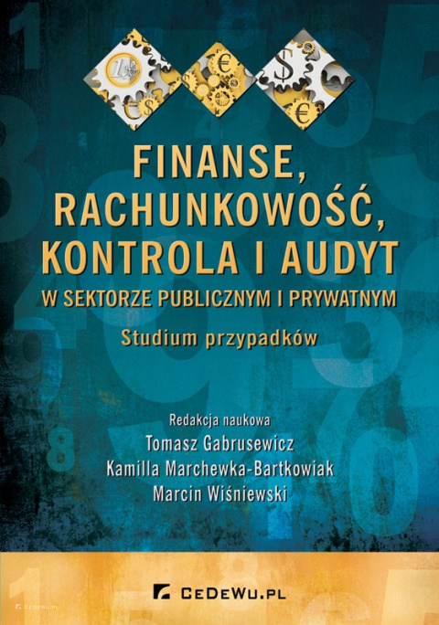 Finanse, rachunkowość, kontrola i audyt w sektorze publicznym i prywatnym. Studium przypadków