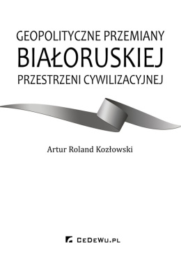 Geopolityczne przemiany białoruskiej przestrzeni cywilizacyjnej