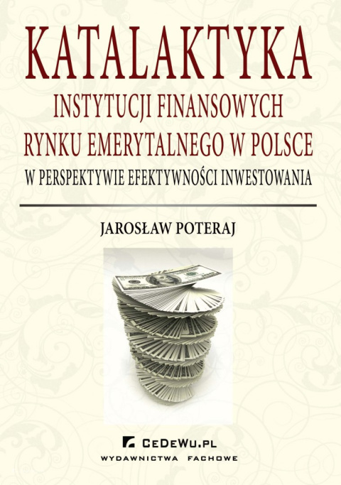 Katalaktyka instytucji finansowych rynku emerytalnego w Polsce w perspektywie efektywności inwestowania