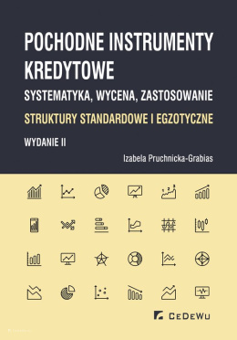 Pochodne instrumenty kredytowe. Systematyka, wycena, zastosowanie. Struktury standardowe i egzotyczne (wyd. II)