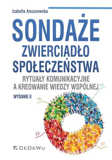 Sondaże - zwierciadło społeczeństwa. Rytuały komunikacyjne a kreowanie wiedzy wspólnej (wyd. II)