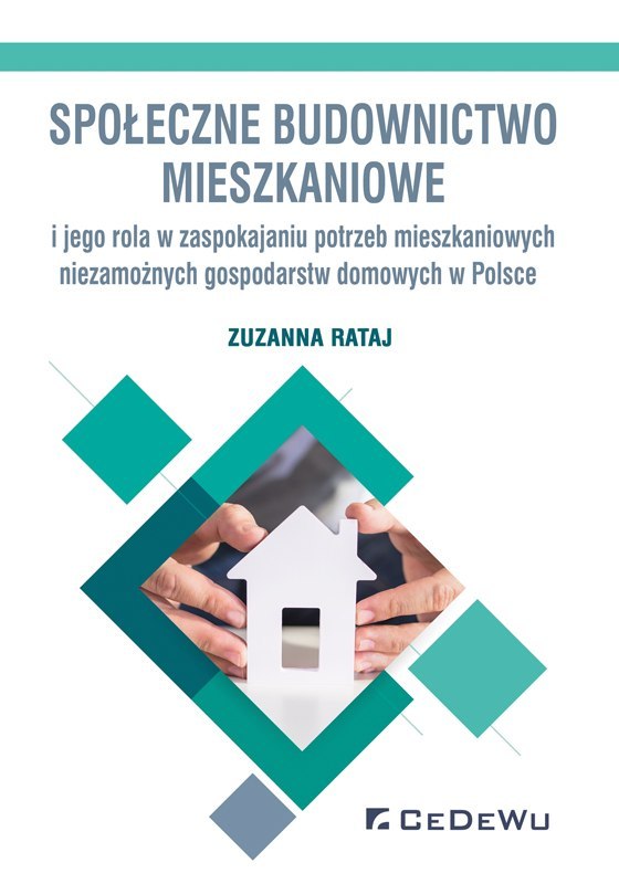 Społeczne budownictwo mieszkaniowe i jego rola w zaspokajaniu potrzeb mieszkaniowych niezamożnych gospodarstw domowych w Polsce