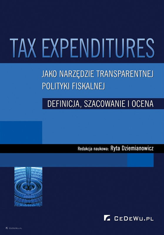 Tax expenditures jako narzędzie transparentnej polityki fiskalnej - definicja, szacowanie i ocena