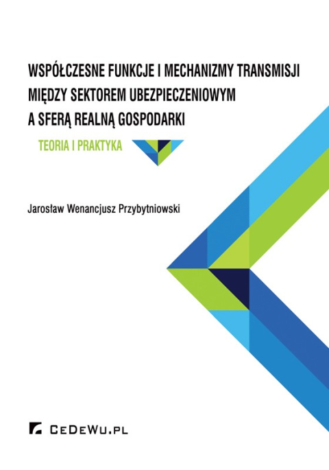 Współczesne funkcje i mechanizmy transmisji między sektorem ubezpieczeniowym a sferą realną. Teoria i praktyka