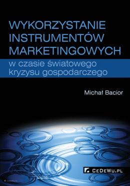 Wykorzystanie instrumentów marketingowych w czasie światowego kryzysu gospodarczego (wyd. II)