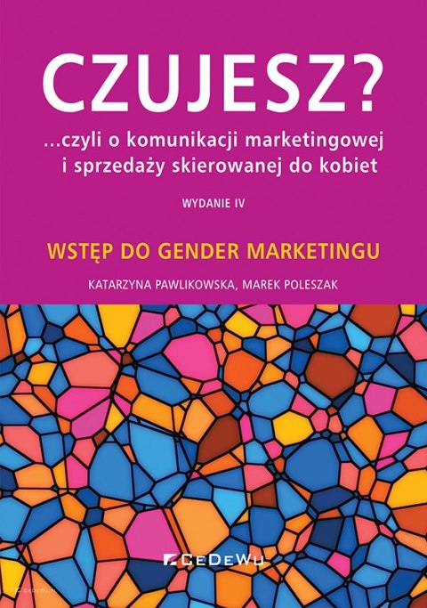CZUJESZ? ...czyli o komunikacji marketingowej i sprzedaży skierowanej do kobiet. Wstęp do gender marketingu (wyd. IV)