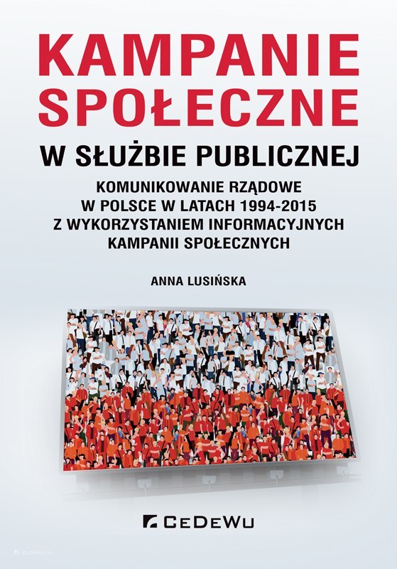 Kampanie społeczne w służbie publicznej. Komunikowanie rządowe w Polsce w latach 1994-2015 z wykorzystaniem informacyjnych kampa