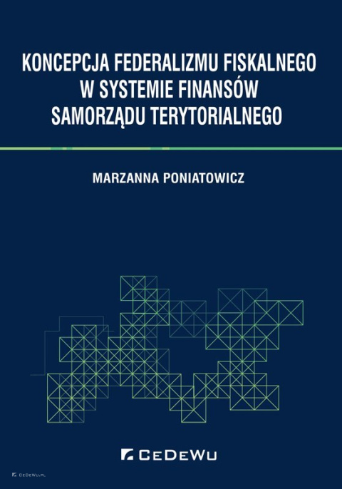 Koncepcja federalizmu fiskalnego w systemie finansów samorządu terytorialnego Koncepcja federalizmu fiskalnego w systemie finansów samorządu terytorialnego
