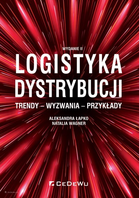 Logistyka dystrybucji. Trendy - Wyzwania - Przykłady (wyd. II) Logistyka dystrybucji. Trendy - Wyzwania - Przykłady (wyd. II)