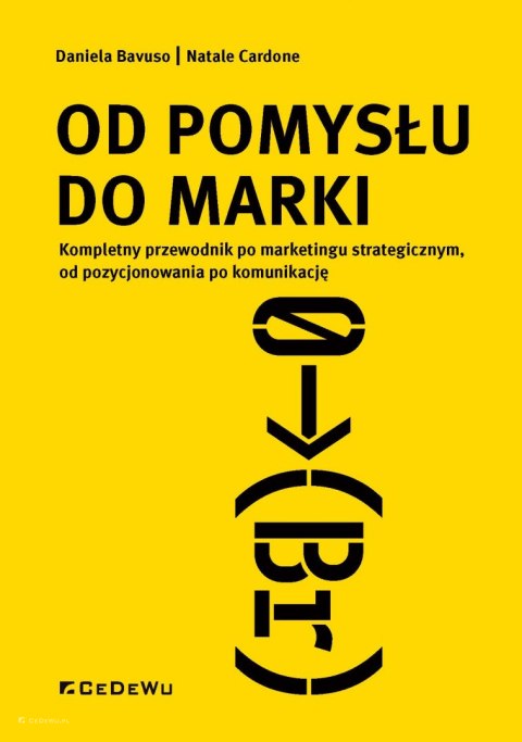 Od pomysłu do marki. Kompletny przewodnik po marketingu strategicznym, od pozycjonowania po komunikację