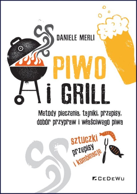 Piwo i grill. Metody pieczenia, tajniki, przepisy, dobór przypraw i właściwego piwa