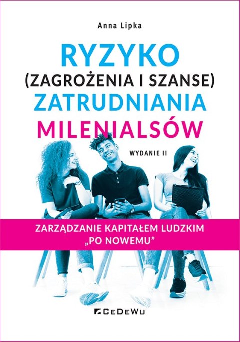 Ryzyko (zagrożenia i szanse) zatrudnienia Milenialsów. HRM „po nowemu" (wyd. II)