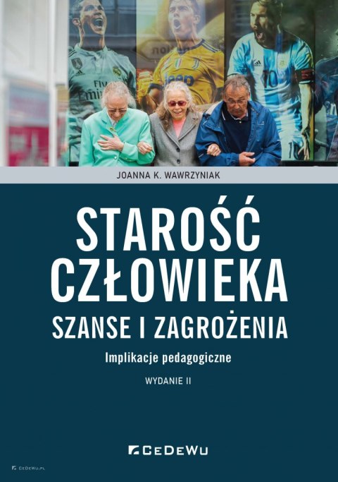 Starość człowieka - szanse i zagrożenia. Implikacje pedagogiczne (wyd. II)