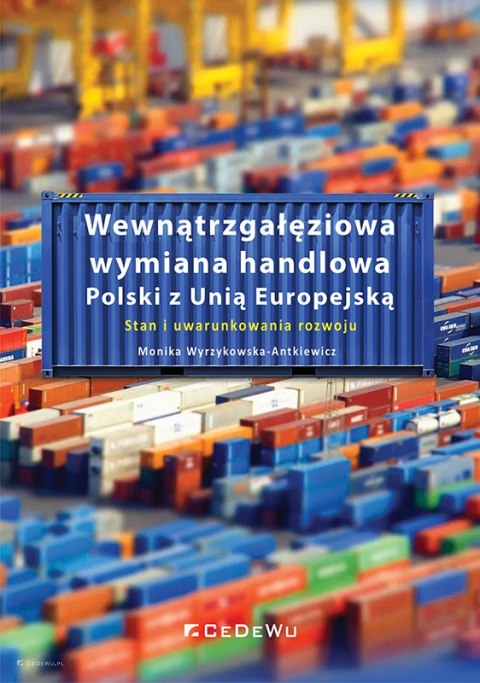 Wewnątrzgałęziowa wymiana handlowa Polski z Unią Europejską. Stan i uwarunkowania rozwoju Wewnątrzgałęziowa wymiana handlowa Polski z Unią Europejską. Stan i uwarunkowania rozwoju