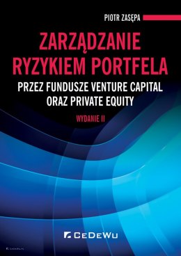 Zarządzanie ryzykiem portfela przez fundusze venture capital oraz private equity (wyd. II)