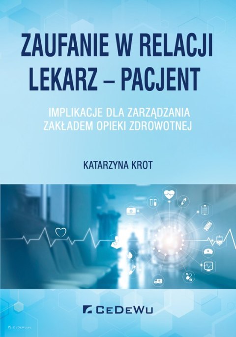 Zaufanie w relacji lekarz - pacjent. Implikacje dla zarządzania zakładem opieki zdrowotnej