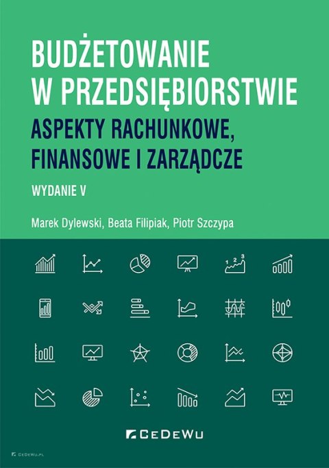 Budżetowanie w przedsiębiorstwie. Aspekty rachunkowe, finansowe i zarządcze (wyd. V)