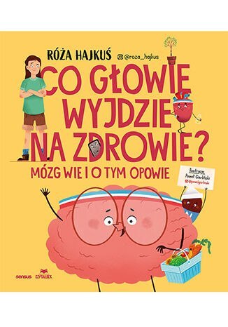 Co głowie wyjdzie na zdrowie? Mózg wie i o tym opowie