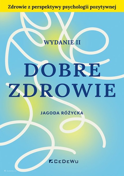 Dobre zdrowie. Zdrowie z perspektywy psychologii pozytywnej (wyd. II)
