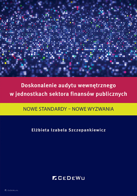 Doskonalenie audytu wewnętrznego w jednostkach sektora finansów publicznych. Nowe standardy - nowe wyzwania