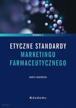 Etyczne standardy marketingu farmaceutycznego (wyd. II)
