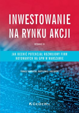 Inwestowanie na rynku akcji. Jak ocenić potencjał rozwojowy spółek notowanych na GPW w Warszawie (wyd. III)