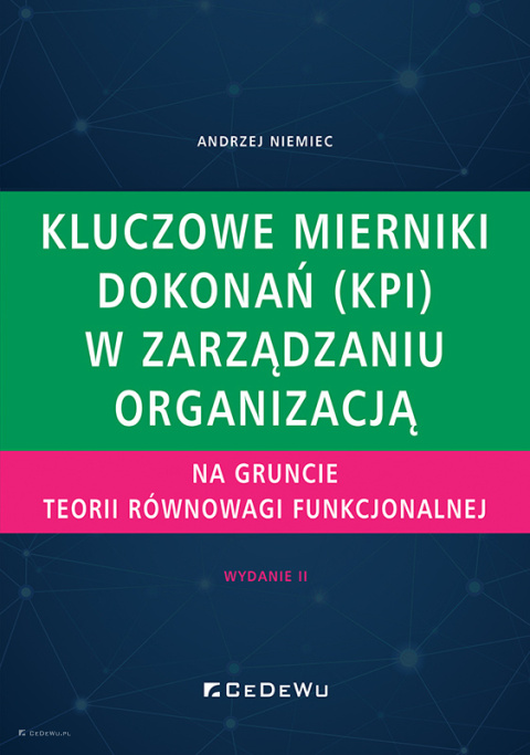 Kluczowe mierniki dokonań (KPI) w zarządzaniu organizacją na gruncie teorii równowagi funkcjonalnej (wyd. II)