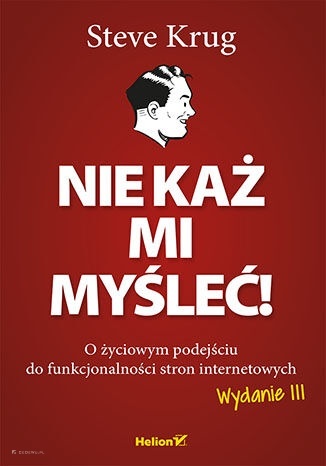 Nie każ mi myśleć! O życiowym podejściu do funkcjonalności stron internetowych. Wydanie III