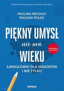 Piękny umysł nie ma wieku. Łamigłówki dla seniorów i nie tylko. Wydanie II poszerzone