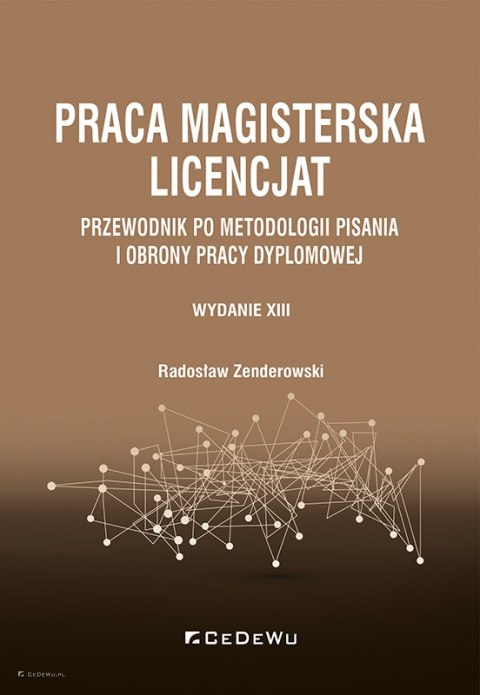 Praca magisterska. Licencjat. Przewodnik po metodologii pisania i obrony pracy dyplomowej (wyd. XIII)