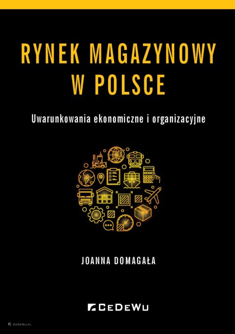 Rynek magazynowy w Polsce. Uwarunkowania ekonomiczne i organizacyjne