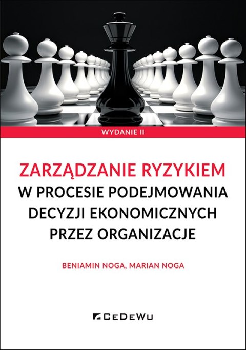 Zarządzanie ryzykiem w procesie podejmowania decyzji ekonomicznych przez organizacje (wyd. II)