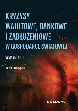 Kryzysy walutowe, bankowe i zadłużeniowe w gospodarce światowej (wyd. III)