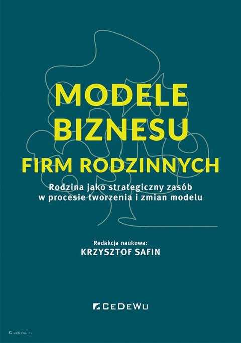 Modele biznesu firm rodzinnych. Rodzina jako strategiczny zasób w procesie tworzenia i zmian modelu