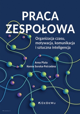 Praca zespołowa. Organizacja czasu, motywacja, komunikacja i sztuczna inteligencja