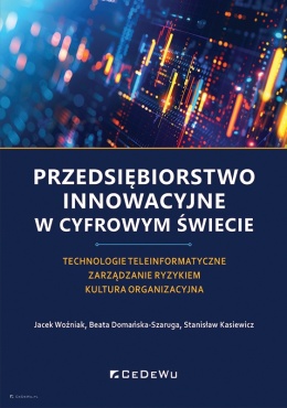 Przedsiębiorstwo innowacyjne w cyfrowym świecie. Technologie teleinformatyczne - Zarządzanie ryzykiem - Kultura organizacyjna