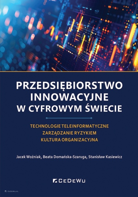 Przedsiębiorstwo innowacyjne w cyfrowym świecie. Technologie teleinformatyczne - Zarządzanie ryzykiem - Kultura organizacyjna