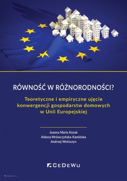 Równość w różnorodności? Teoretyczne i empiryczne ujęcie konwergencji gospodarstw domowych w Unii Europejskiej