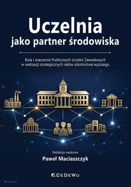 Uczelnia jako partner środowiska. Rola i znaczenie Publicznych Uczelni Zawodowych w realizacji strategicznych celów szkolnictwa